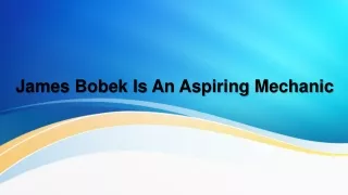 james bobek i s a n a spiring m echanic