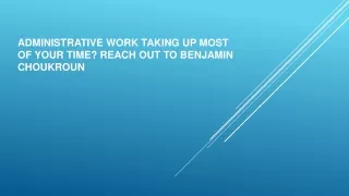 administrative work taking up most of your time reach out to benjamin choukroun