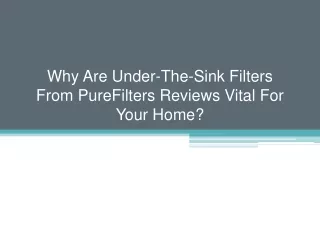 why are under the sink filters from purefilters reviews vital for your home