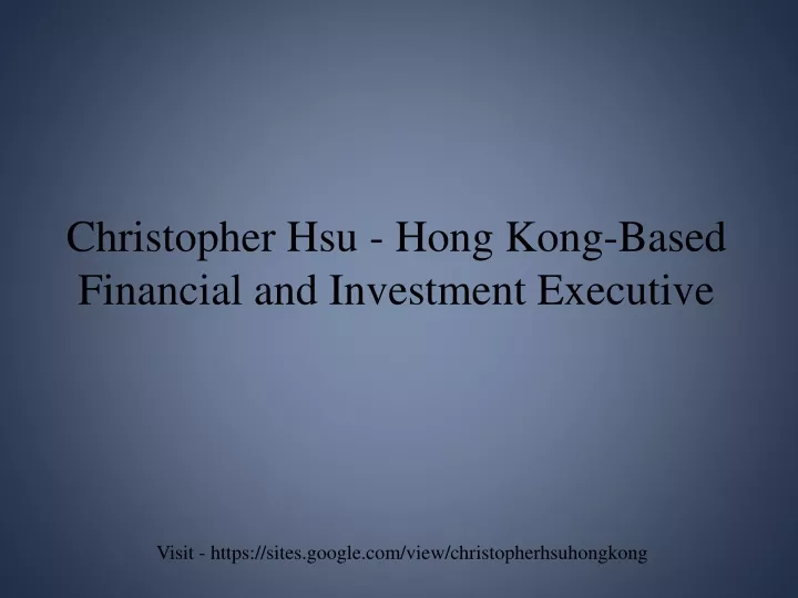 christopher hsu hong kong based financial and investment executive