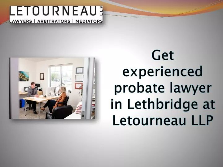 get experienced probate lawyer in lethbridge