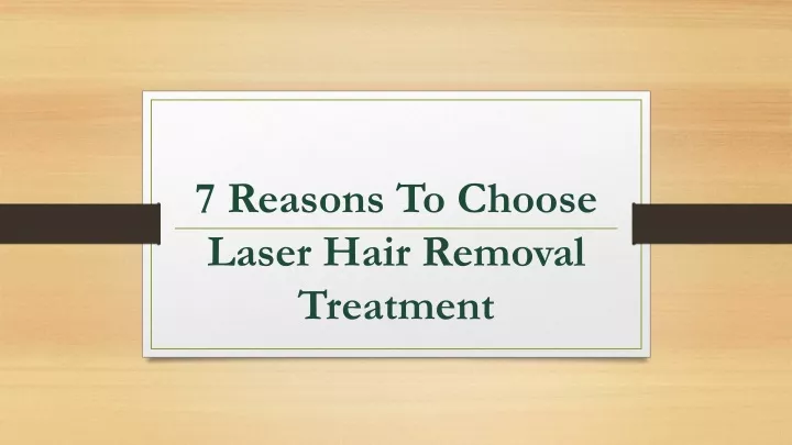 7 reasons to choose laser hair removal treatment