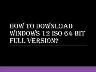 How to download windows 12 ISO 64 bit full version?