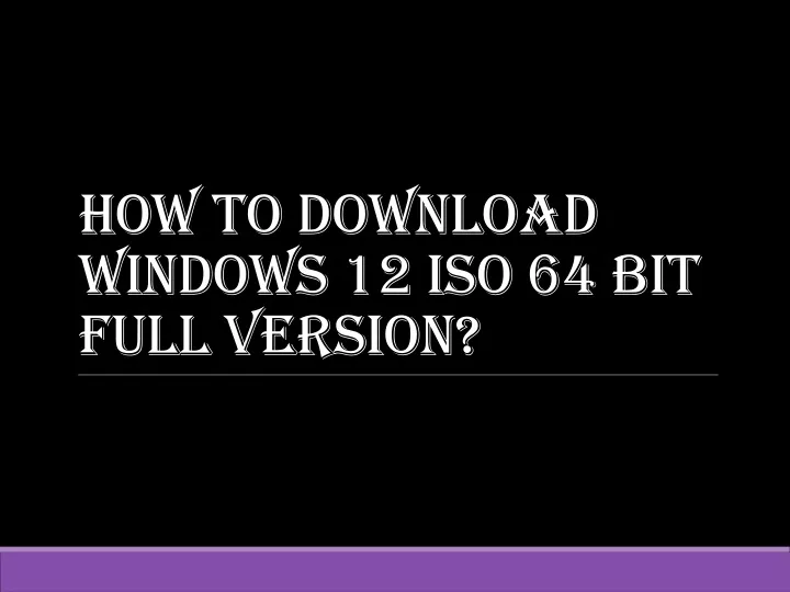 how to download windows 12 iso 64 bit full version