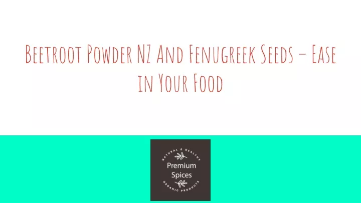 beetroot powder nz and fenugreek seeds ease in your food
