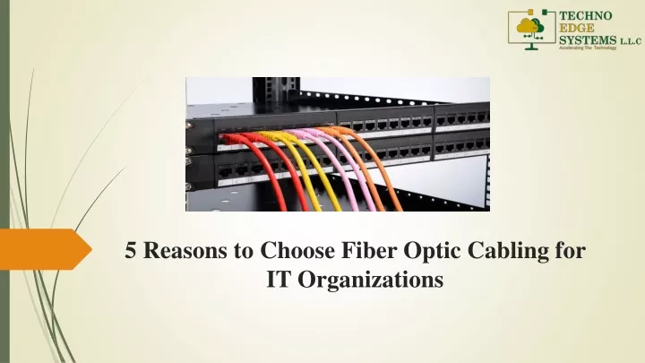 5 reasons to choose fiber optic cabling for it organizations