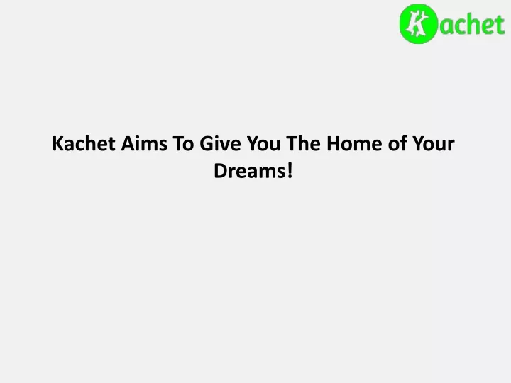 kachet aims to give you the home of your dreams