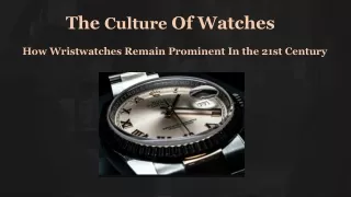 The Culture Of Watches: How Wristwatches Remain Prominent In the 21st Century