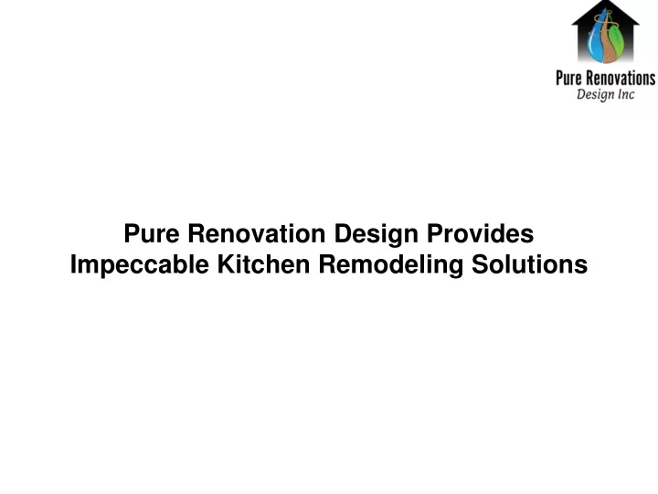 pure renovation design provides impeccable kitchen remodeling solutions