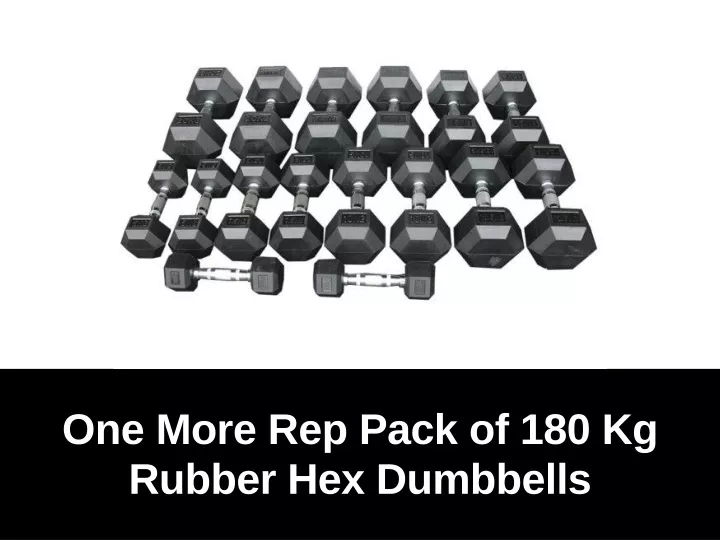 one more rep pack of 180 kg rubber hex dumbbells