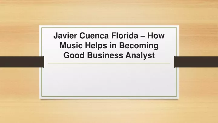 javier cuenca florida how music helps in becoming good business analyst
