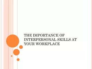 THE IMPORTANCE OF INTERPERSONAL SKILLS AT YOUR WORKPLACE 1