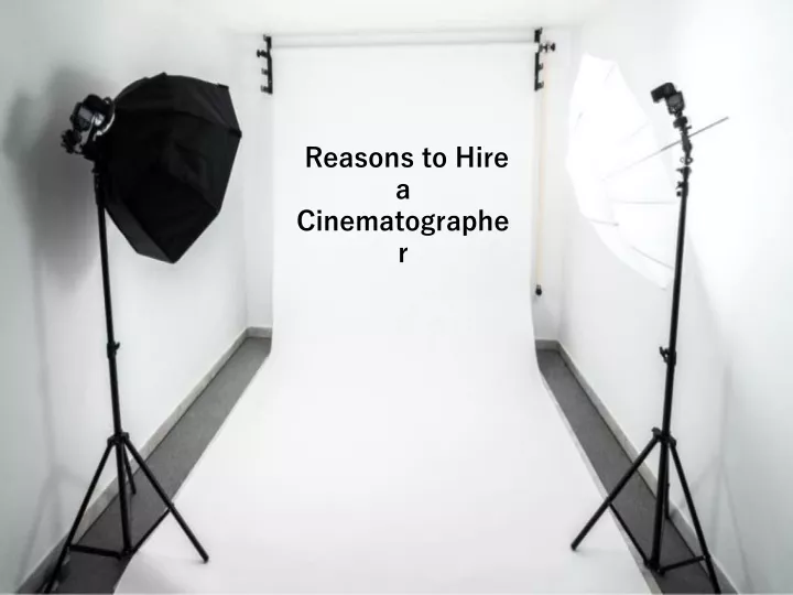 reasons to hire a cinematographer