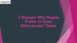 5 Reasons Why People Prefer to Have Effervescent Tablet