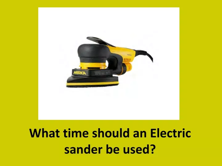 what time should an electric sander be used
