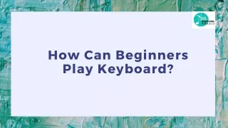 How Can Beginners Play Keyboard