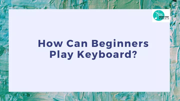 how can beginners play keyboard