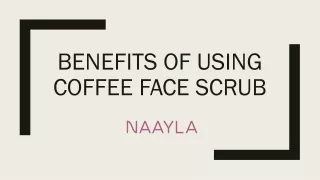 Benefits of Using Coffee Face Scrub
