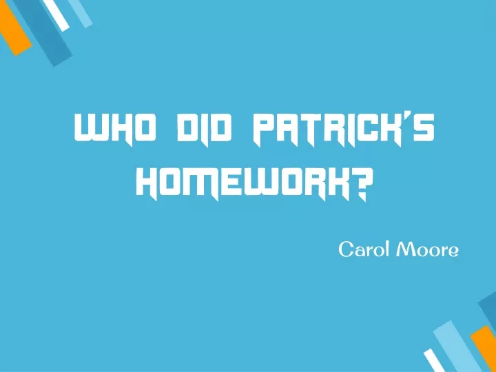who did patrick s homework