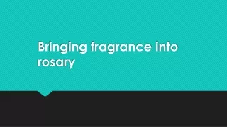 bringing fragrance into rosary