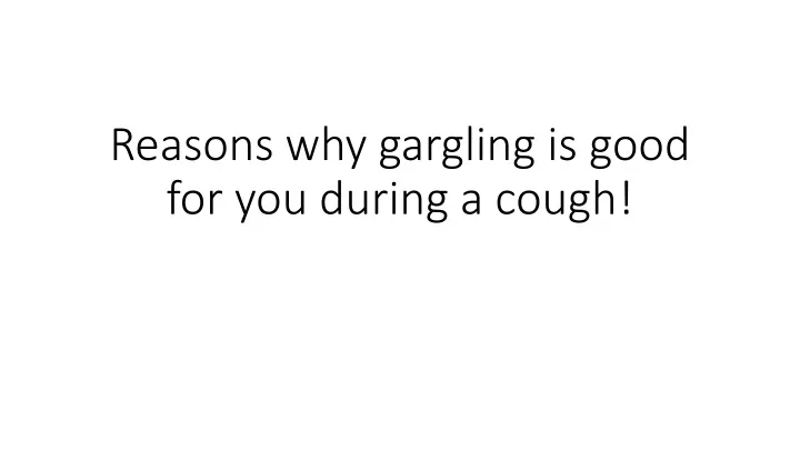 reasons why gargling is good for you during a cough