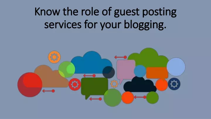 know the role of guest posting services for your blogging