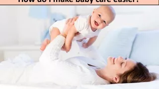 How do I make baby care easier