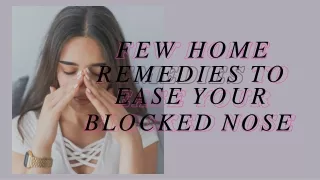 FEW HOME REMEDIES TO EASE YOUR BLOCKED NOSE