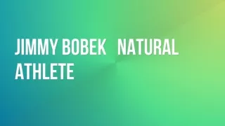 Jimmy Bobek  Natural Athlete