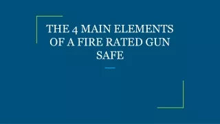 the 4 main elements of a fire rated gun safe
