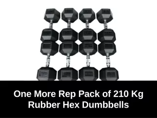 one more rep pack of 210 kg rubber hex dumbbells