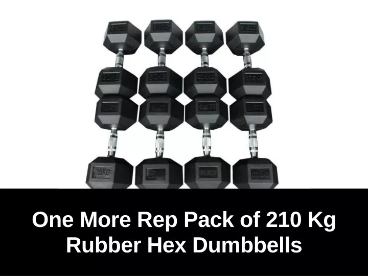 one more rep pack of 210 kg rubber hex dumbbells