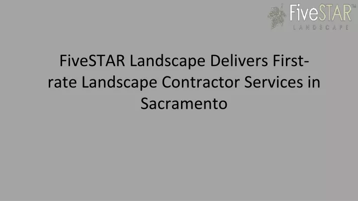 fivestar landscape delivers first rate landscape contractor services in sacramento