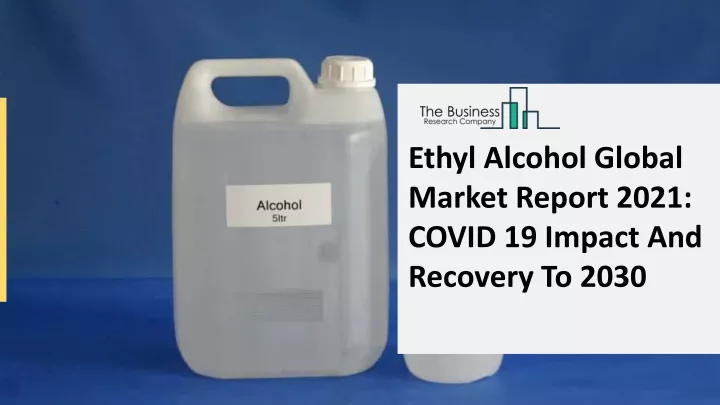 ethyl alcohol global market report 2021 covid