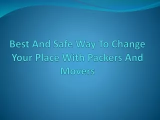 best and safe way to change your place with packers and movers