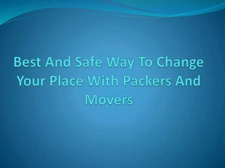 best and safe way to change your place with packers and movers