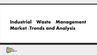 Industrial Waste Management Market : Trends and Analysis.