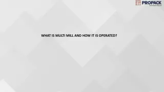 WHAT IS MULTI MILL AND HOW IT IS OPERATED