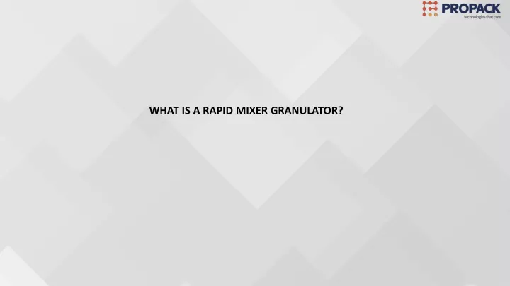 what is a rapid mixer granulator