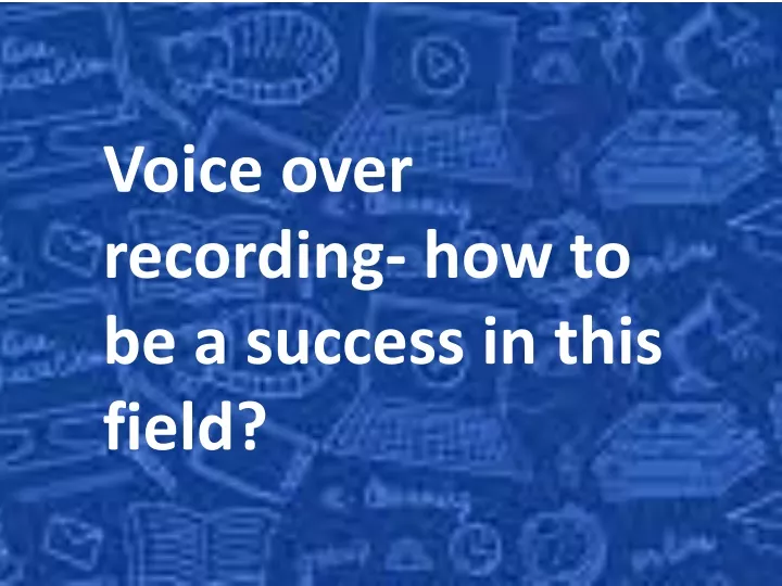 voice over recording how to be a success in this