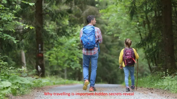 why travelling is important hidden secrets reveal