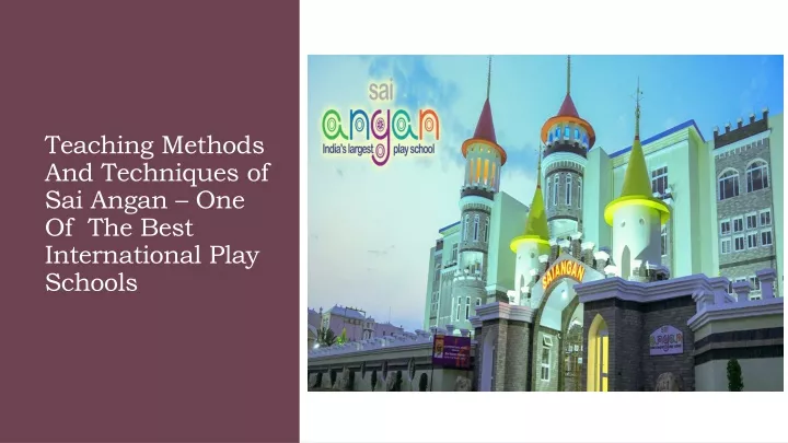 teaching methods and techniques of sai angan one of the best international play schools