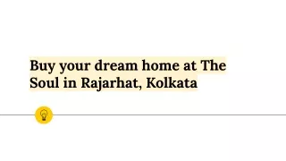 Buy your dream home at The Soul in Rajarhat, Kolkata