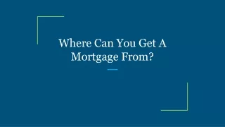 where can you get a mortgage from