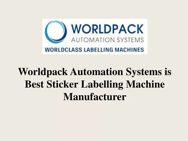 worldpack automation systems is best sticker labelling machine manufacturer