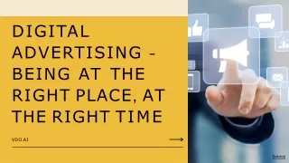 DIGITAL  ADVERTISING –  BEING AT THE  RIGHT PLACE, AT  THE RIGHT TIME