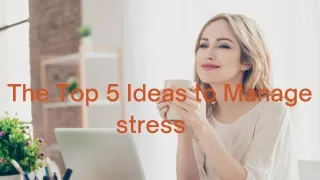 The Top 5 Ideas to Manage stress