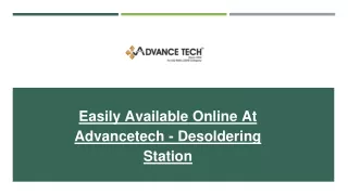 easily available online at advancetech desoldering station