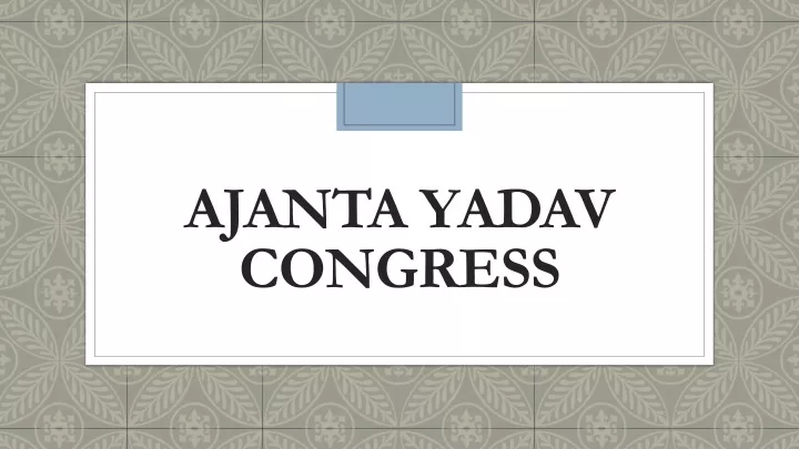 ajanta yadav congress