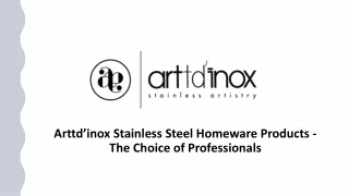 Arttd’inox Stainless Steel Homeware Products - The Choice of Professionals